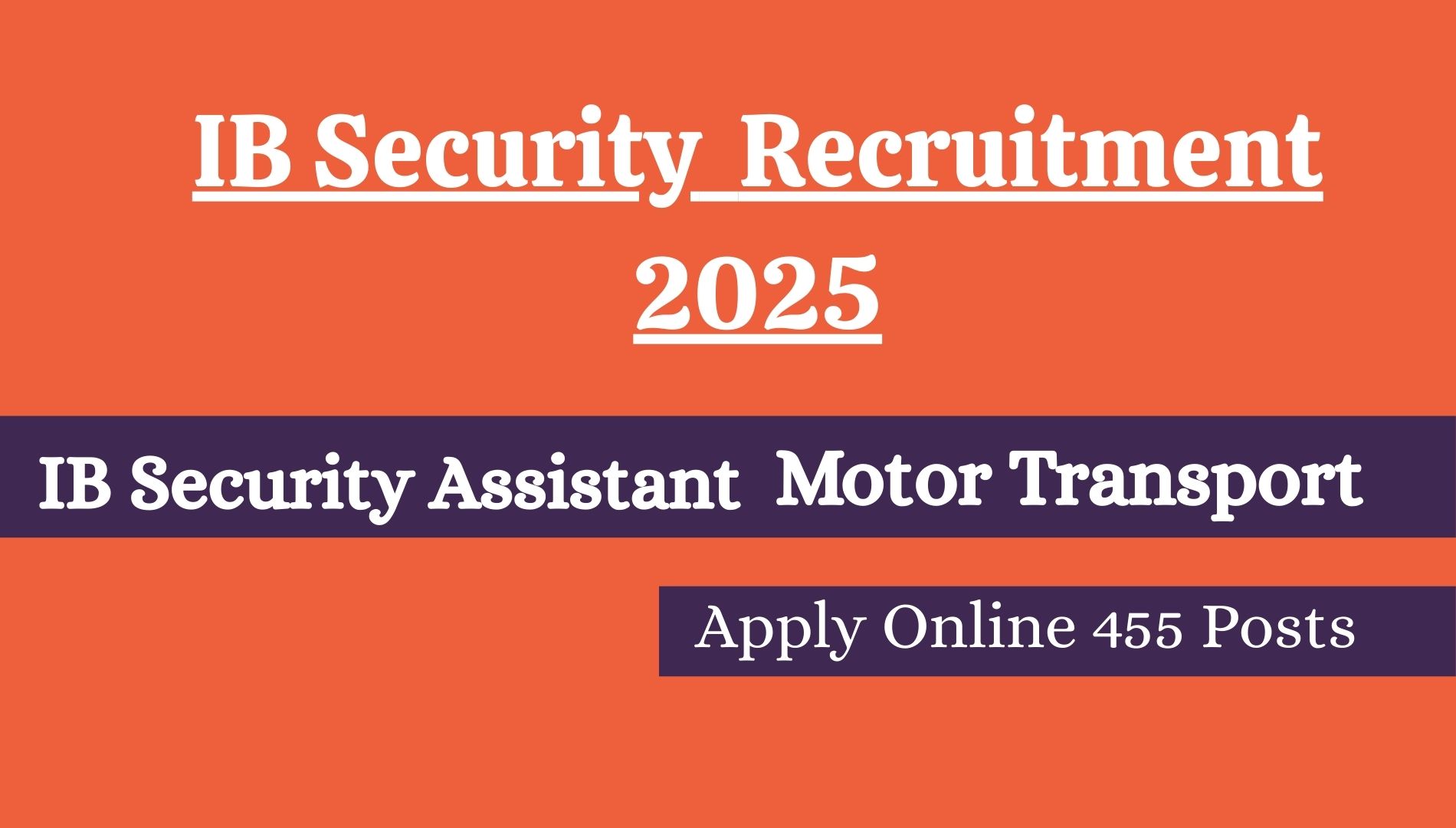 IB Security Assistant Motor Transport Recruitment 2025 – Apply Online 455 Posts Eligibility, Salary, and Important Updates
